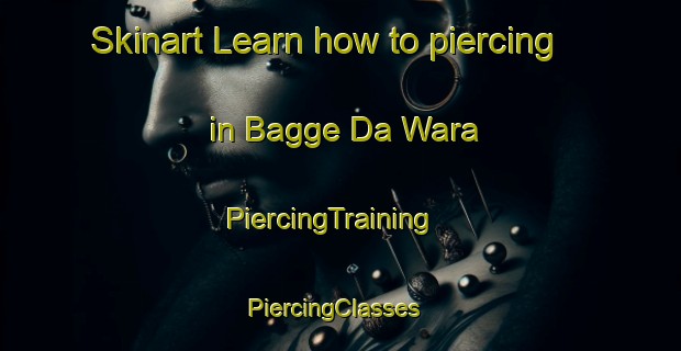 Skinart Learn how to piercing in Bagge Da Wara | PiercingTraining | PiercingClasses | SkinartTraining-Pakistan