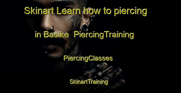 Skinart Learn how to piercing in Basike | PiercingTraining | PiercingClasses | SkinartTraining-Pakistan