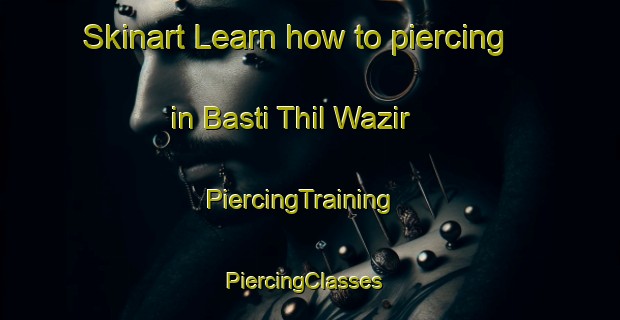 Skinart Learn how to piercing in Basti Thil Wazir | PiercingTraining | PiercingClasses | SkinartTraining-Pakistan