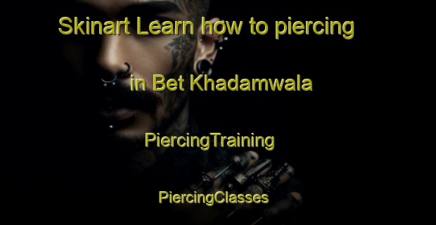 Skinart Learn how to piercing in Bet Khadamwala | PiercingTraining | PiercingClasses | SkinartTraining-Pakistan