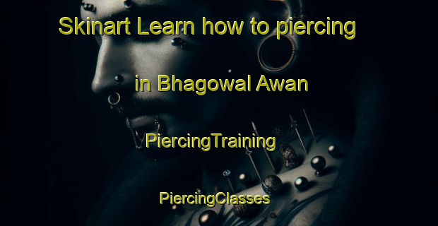 Skinart Learn how to piercing in Bhagowal Awan | PiercingTraining | PiercingClasses | SkinartTraining-Pakistan