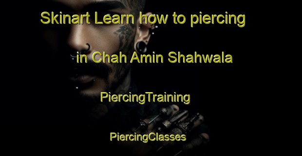 Skinart Learn how to piercing in Chah Amin Shahwala | PiercingTraining | PiercingClasses | SkinartTraining-Pakistan
