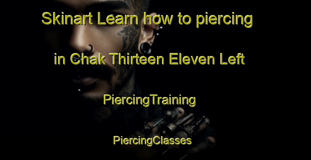 Skinart Learn how to piercing in Chak Thirteen Eleven Left | PiercingTraining | PiercingClasses | SkinartTraining-Pakistan
