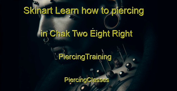 Skinart Learn how to piercing in Chak Two Eight Right | PiercingTraining | PiercingClasses | SkinartTraining-Pakistan