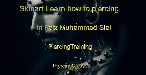 Skinart Learn how to piercing in Faiz Muhammad Sial | PiercingTraining | PiercingClasses | SkinartTraining-Pakistan