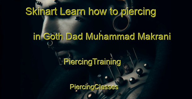 Skinart Learn how to piercing in Goth Dad Muhammad Makrani | PiercingTraining | PiercingClasses | SkinartTraining-Pakistan