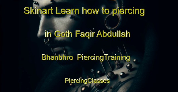 Skinart Learn how to piercing in Goth Faqir Abdullah Bhanbhro | PiercingTraining | PiercingClasses | SkinartTraining-Pakistan