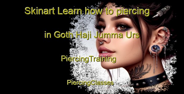 Skinart Learn how to piercing in Goth Haji Jumma Urs | PiercingTraining | PiercingClasses | SkinartTraining-Pakistan