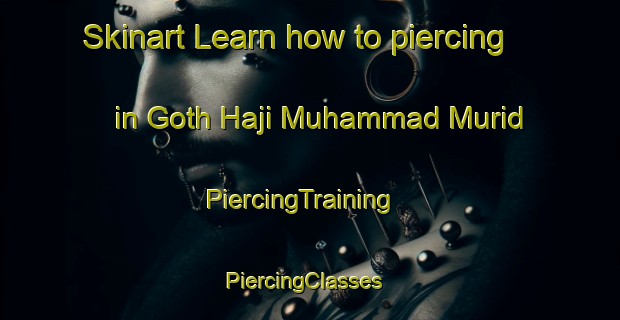 Skinart Learn how to piercing in Goth Haji Muhammad Murid | PiercingTraining | PiercingClasses | SkinartTraining-Pakistan