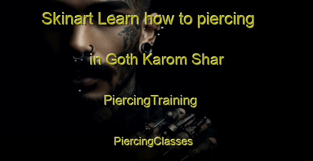 Skinart Learn how to piercing in Goth Karom Shar | PiercingTraining | PiercingClasses | SkinartTraining-Pakistan