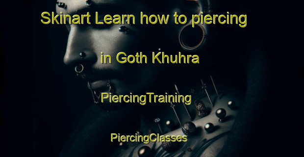 Skinart Learn how to piercing in Goth Khuhra | PiercingTraining | PiercingClasses | SkinartTraining-Pakistan