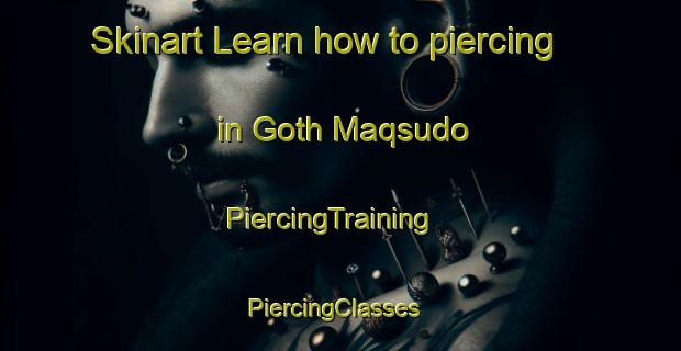 Skinart Learn how to piercing in Goth Maqsudo | PiercingTraining | PiercingClasses | SkinartTraining-Pakistan