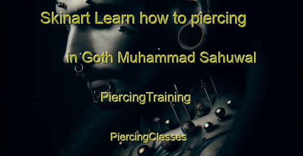 Skinart Learn how to piercing in Goth Muhammad Sahuwal | PiercingTraining | PiercingClasses | SkinartTraining-Pakistan