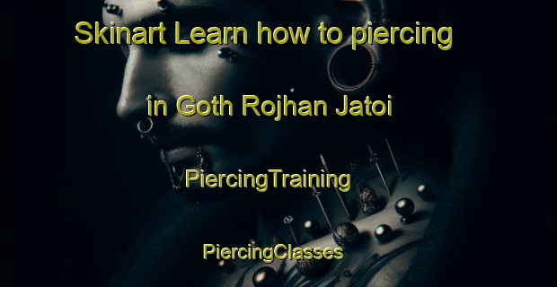 Skinart Learn how to piercing in Goth Rojhan Jatoi | PiercingTraining | PiercingClasses | SkinartTraining-Pakistan