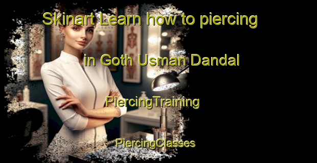 Skinart Learn how to piercing in Goth Usman Dandal | PiercingTraining | PiercingClasses | SkinartTraining-Pakistan