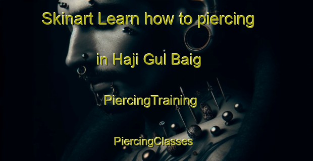Skinart Learn how to piercing in Haji Gul Baig | PiercingTraining | PiercingClasses | SkinartTraining-Pakistan