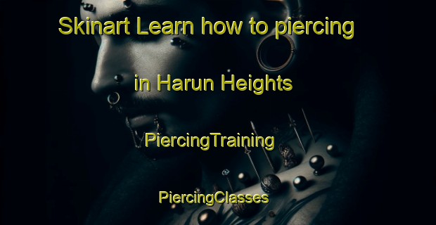 Skinart Learn how to piercing in Harun Heights | PiercingTraining | PiercingClasses | SkinartTraining-Pakistan