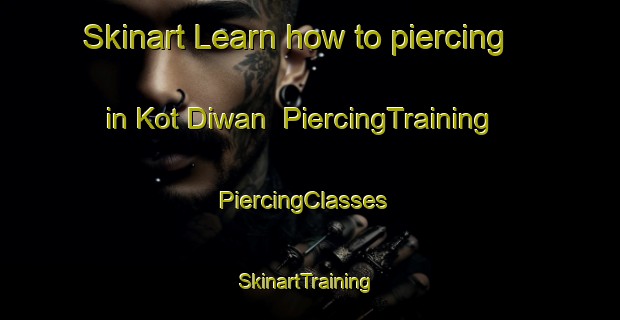 Skinart Learn how to piercing in Kot Diwan | PiercingTraining | PiercingClasses | SkinartTraining-Pakistan