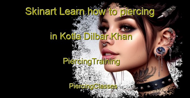 Skinart Learn how to piercing in Kotla Dilbar Khan | PiercingTraining | PiercingClasses | SkinartTraining-Pakistan