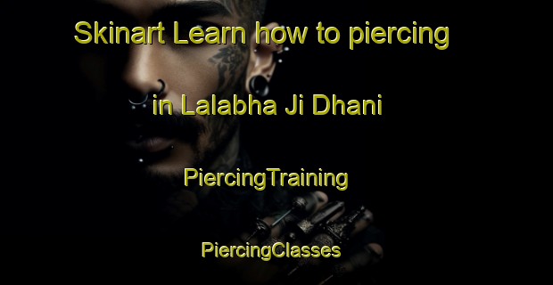 Skinart Learn how to piercing in Lalabha Ji Dhani | PiercingTraining | PiercingClasses | SkinartTraining-Pakistan