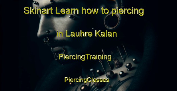 Skinart Learn how to piercing in Lauhre Kalan | PiercingTraining | PiercingClasses | SkinartTraining-Pakistan