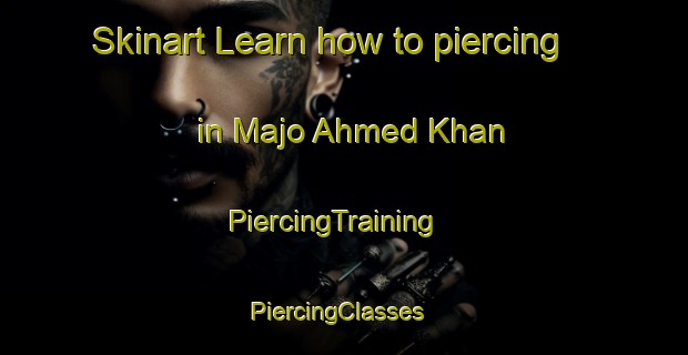 Skinart Learn how to piercing in Majo Ahmed Khan | PiercingTraining | PiercingClasses | SkinartTraining-Pakistan