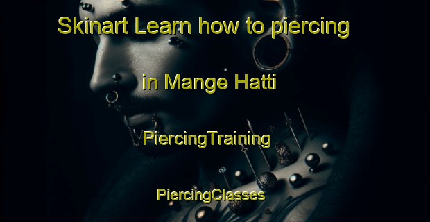 Skinart Learn how to piercing in Mange Hatti | PiercingTraining | PiercingClasses | SkinartTraining-Pakistan