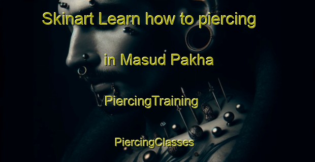 Skinart Learn how to piercing in Masud Pakha | PiercingTraining | PiercingClasses | SkinartTraining-Pakistan