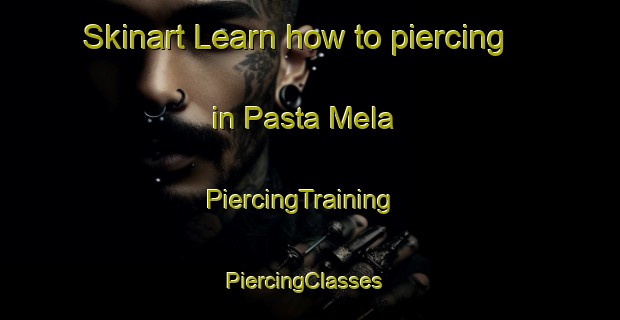 Skinart Learn how to piercing in Pasta Mela | PiercingTraining | PiercingClasses | SkinartTraining-Pakistan