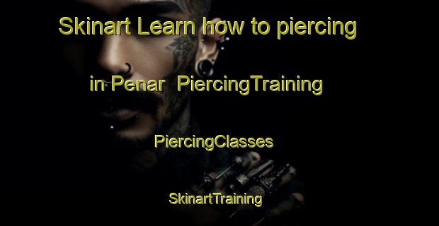 Skinart Learn how to piercing in Penar | PiercingTraining | PiercingClasses | SkinartTraining-Pakistan