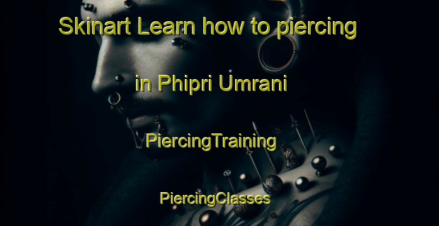 Skinart Learn how to piercing in Phipri Umrani | PiercingTraining | PiercingClasses | SkinartTraining-Pakistan