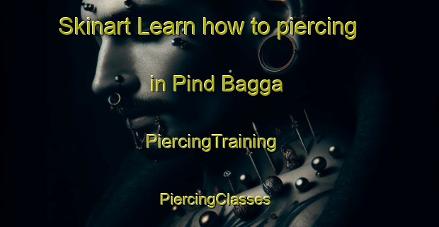 Skinart Learn how to piercing in Pind Bagga | PiercingTraining | PiercingClasses | SkinartTraining-Pakistan