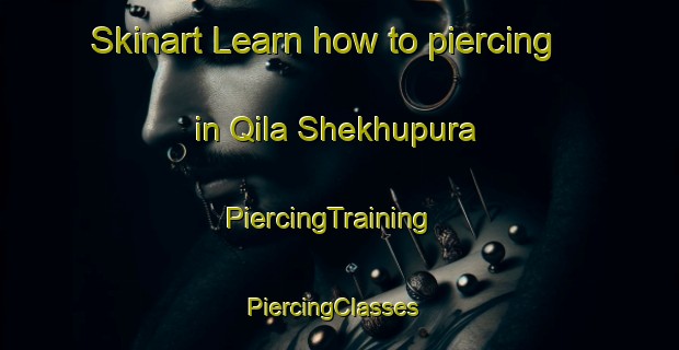 Skinart Learn how to piercing in Qila Shekhupura | PiercingTraining | PiercingClasses | SkinartTraining-Pakistan