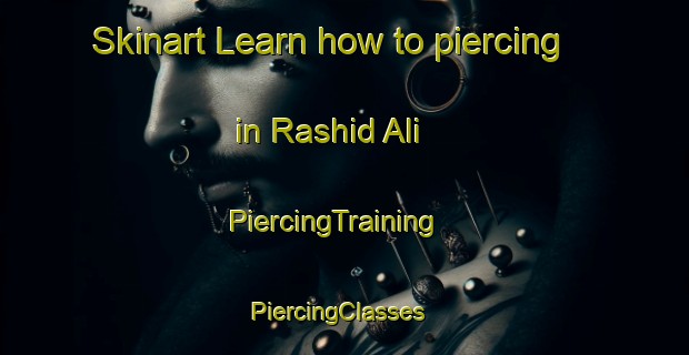 Skinart Learn how to piercing in Rashid Ali | PiercingTraining | PiercingClasses | SkinartTraining-Pakistan