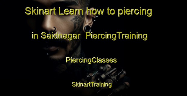 Skinart Learn how to piercing in Saidnagar | PiercingTraining | PiercingClasses | SkinartTraining-Pakistan