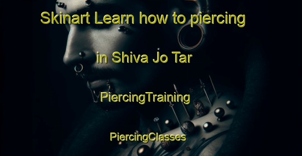 Skinart Learn how to piercing in Shiva Jo Tar | PiercingTraining | PiercingClasses | SkinartTraining-Pakistan