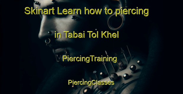 Skinart Learn how to piercing in Tabai Tol Khel | #PiercingTraining #PiercingClasses #SkinartTraining-Pakistan