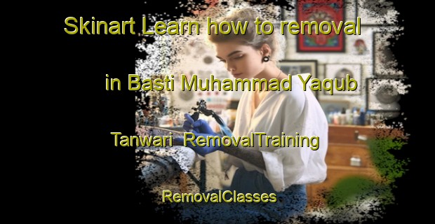 Skinart Learn how to removal in Basti Muhammad Yaqub Tanwari | RemovalTraining | RemovalClasses | SkinartTraining-Pakistan