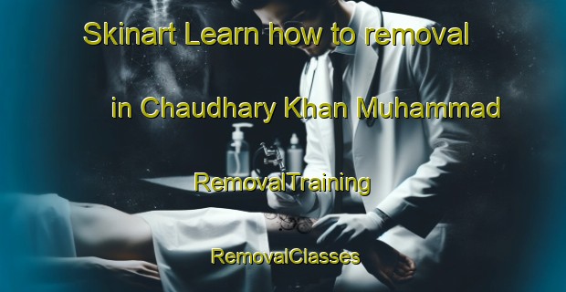 Skinart Learn how to removal in Chaudhary Khan Muhammad | RemovalTraining | RemovalClasses | SkinartTraining-Pakistan