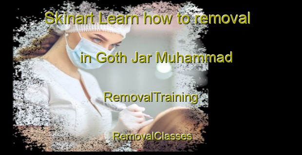 Skinart Learn how to removal in Goth Jar Muhammad | RemovalTraining | RemovalClasses | SkinartTraining-Pakistan