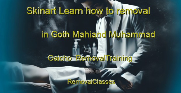 Skinart Learn how to removal in Goth Mahiand Muhammad Gaicho | RemovalTraining | RemovalClasses | SkinartTraining-Pakistan