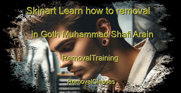 Skinart Learn how to removal in Goth Muhammad Shafi Arain | RemovalTraining | RemovalClasses | SkinartTraining-Pakistan