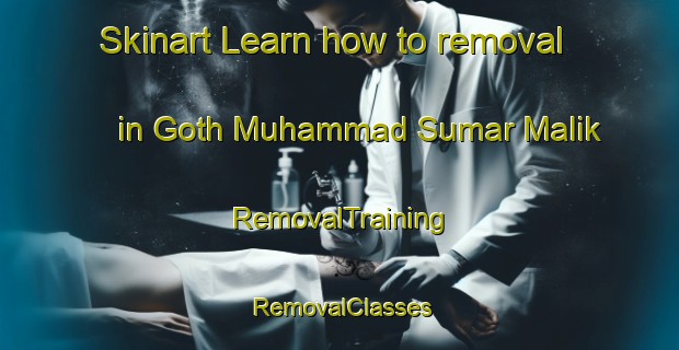 Skinart Learn how to removal in Goth Muhammad Sumar Malik | RemovalTraining | RemovalClasses | SkinartTraining-Pakistan