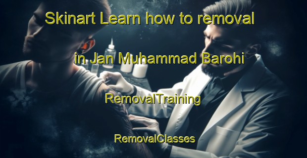 Skinart Learn how to removal in Jan Muhammad Barohi | RemovalTraining | RemovalClasses | SkinartTraining-Pakistan