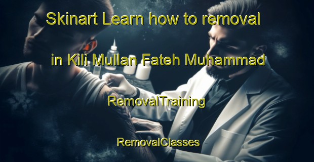 Skinart Learn how to removal in Kili Mullan Fateh Muhammad | RemovalTraining | RemovalClasses | SkinartTraining-Pakistan
