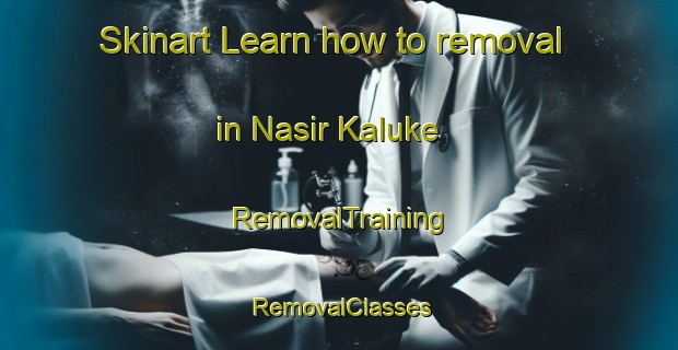 Skinart Learn how to removal in Nasir Kaluke | RemovalTraining | RemovalClasses | SkinartTraining-Pakistan