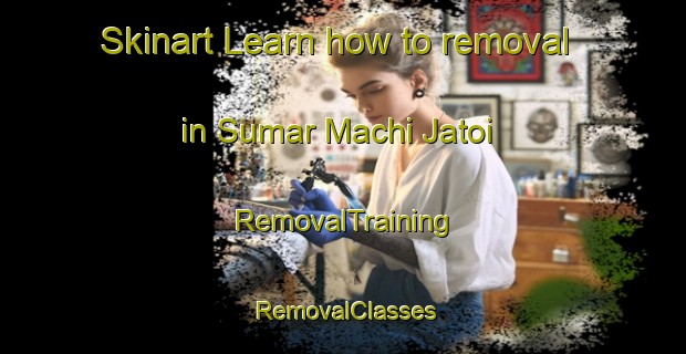 Skinart Learn how to removal in Sumar Machi Jatoi | RemovalTraining | RemovalClasses | SkinartTraining-Pakistan