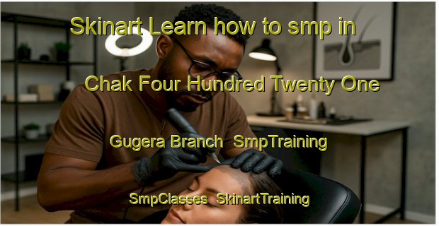 Skinart Learn how to smp in Chak Four Hundred Twenty One Gugera Branch | SmpTraining | SmpClasses | SkinartTraining-Pakistan