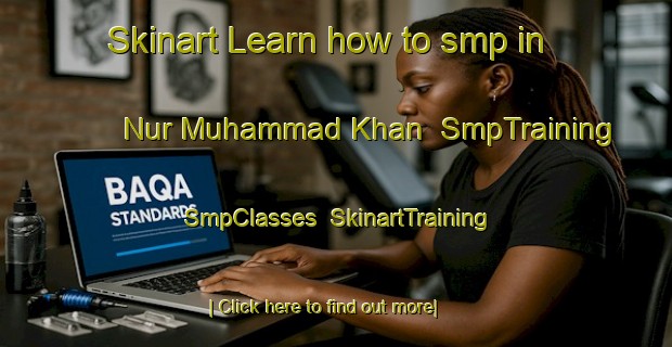 Skinart Learn how to smp in Nur Muhammad Khan | SmpTraining | SmpClasses | SkinartTraining-Pakistan