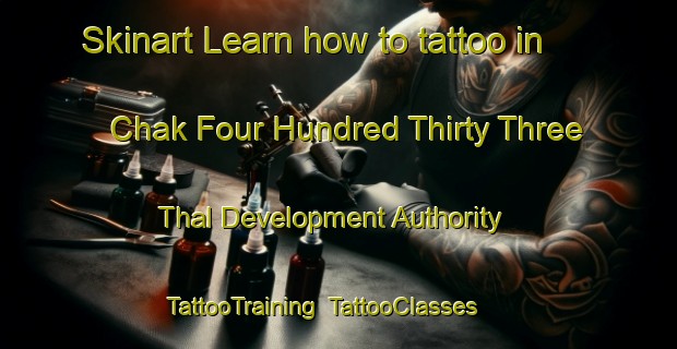Skinart Learn how to tattoo in Chak Four Hundred Thirty Three Thal Development Authority | TattooTraining | TattooClasses | SkinartTraining-Pakistan